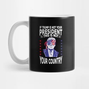 If Trump is not your president this is not Your Country Mug